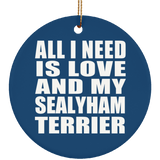 All I Need Is Love And My Sealyham Terrier - Circle Ornament