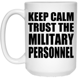 Keep Calm and Trust The Military Personnel - 15oz Coffee Mug