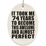 74th Birthday Took 74 Years To Become Awesome & Perfect - Oval Ornament