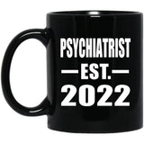 Psychiatrist Established EST. 2022 - 11oz Coffee Mug Black