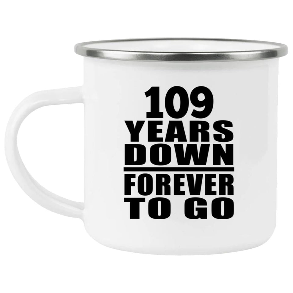 109th Anniversary 109 Years Down Forever to Go - 12oz Camping Mug