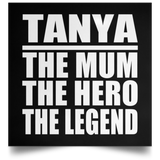 Tanya The Mum The Hero The Legend - Poster Square