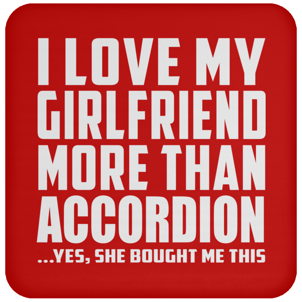 I Love My Girlfriend More Than Accordion - Drink Coaster