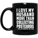 I Love My Husband More Than Collecting Postcards - 11 Oz Coffee Mug Black