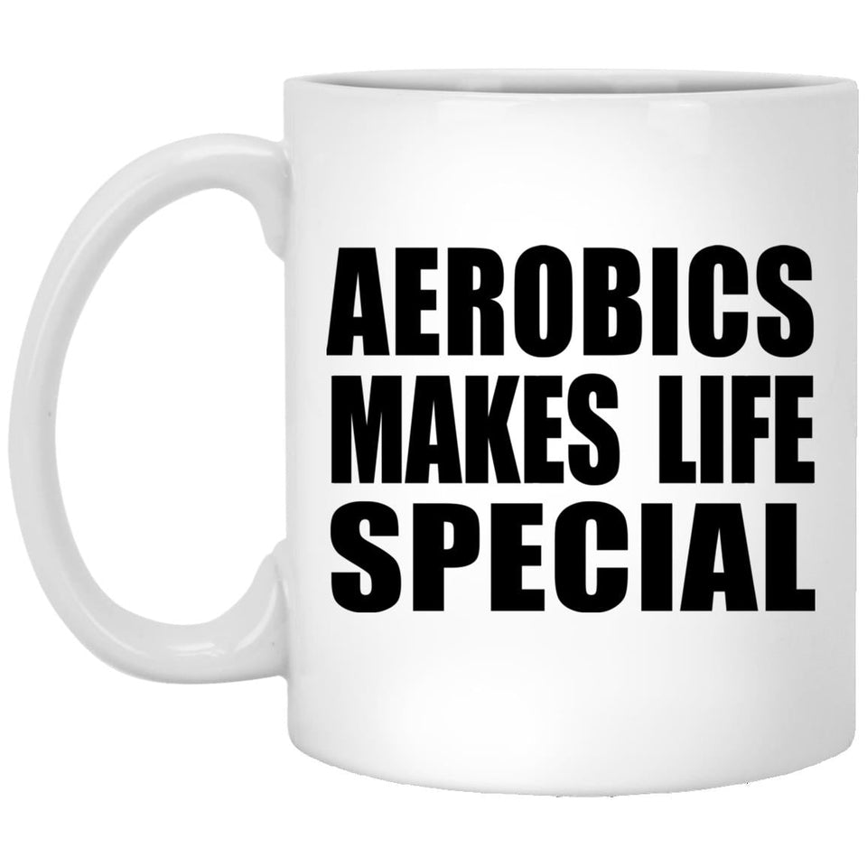 Aerobics Makes Life Special - 11oz Coffee Mug