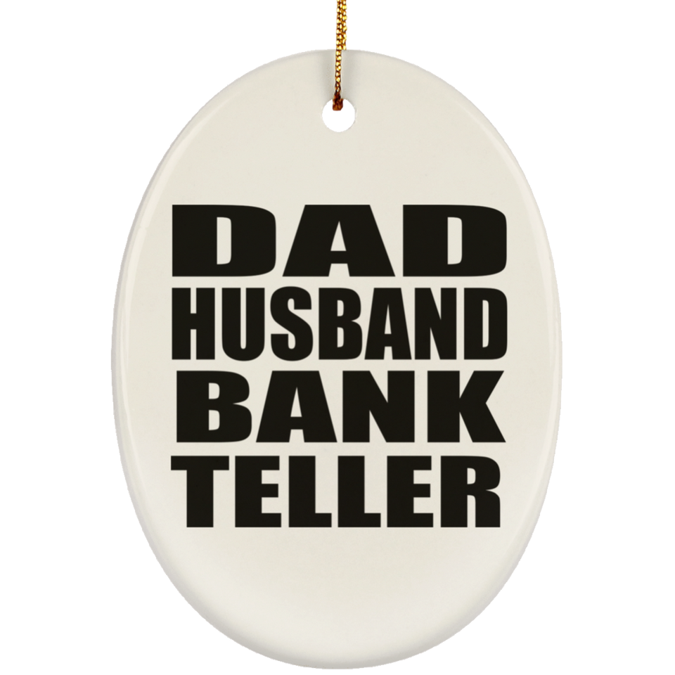 Dad Husband Bank Teller - Oval Ornament