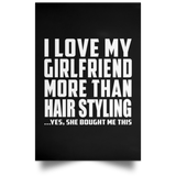 I Love My Girlfriend More Than Hair Styling - Poster Portrait