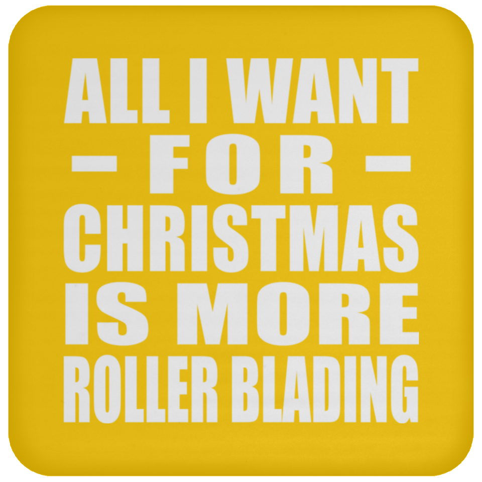 All I Want For Christmas Is More Roller Blading - Coaster