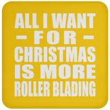 All I Want For Christmas Is More Roller Blading - Coaster
