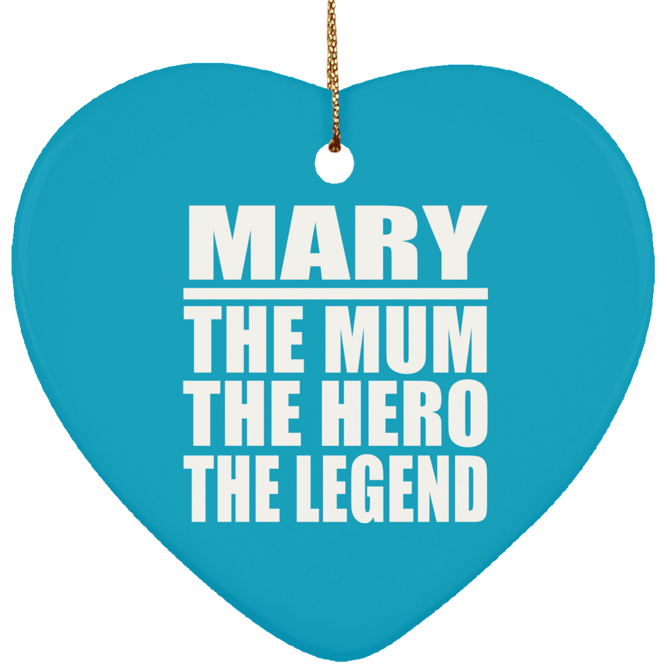 Mary The Mum The Hero The Legend - Heart Ornament