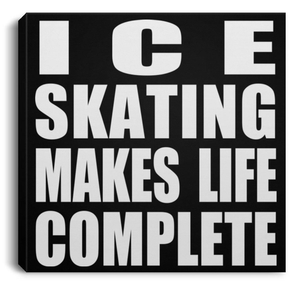 Ice Skating Makes Life Complete - Canvas Square