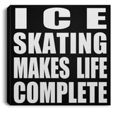 Ice Skating Makes Life Complete - Canvas Square
