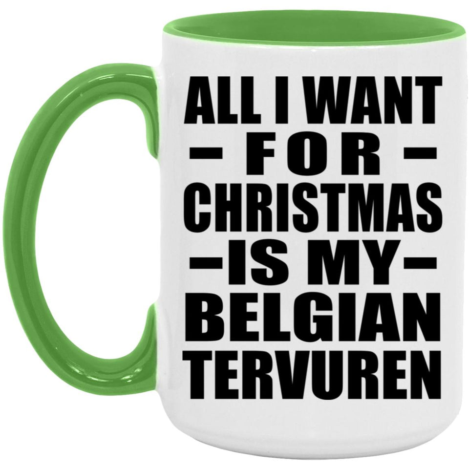 All I Want For Christmas Is My Belgian Tervuren - 15oz Accent Mug Green