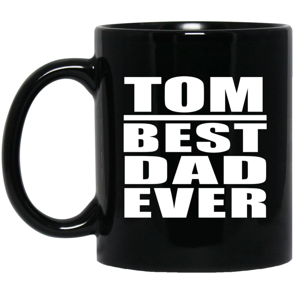 Tom Best Dad Ever - 11 Oz Coffee Mug Black