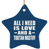 All I Need Is Love And A Tibetan Mastiff - Star Ornament