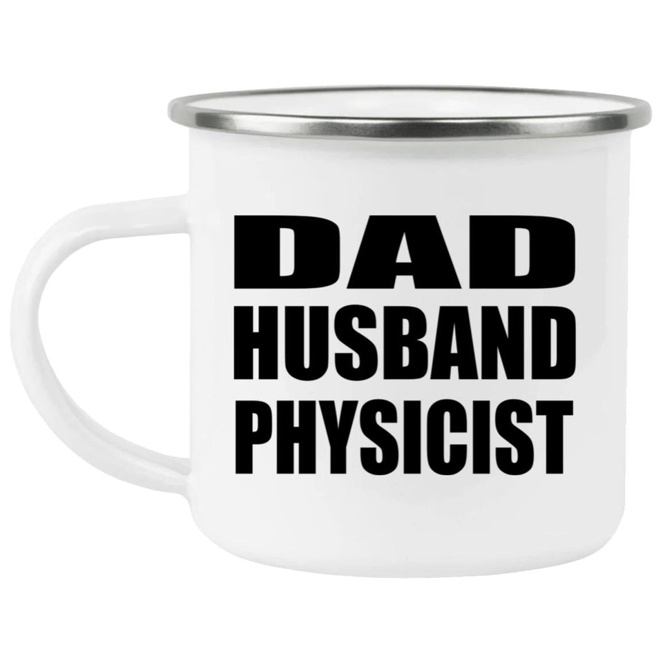 Dad Husband Physicist - 12oz Camping Mug