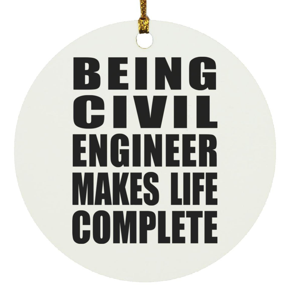 Being Civil Engineer Makes Life Complete - Circle Ornament