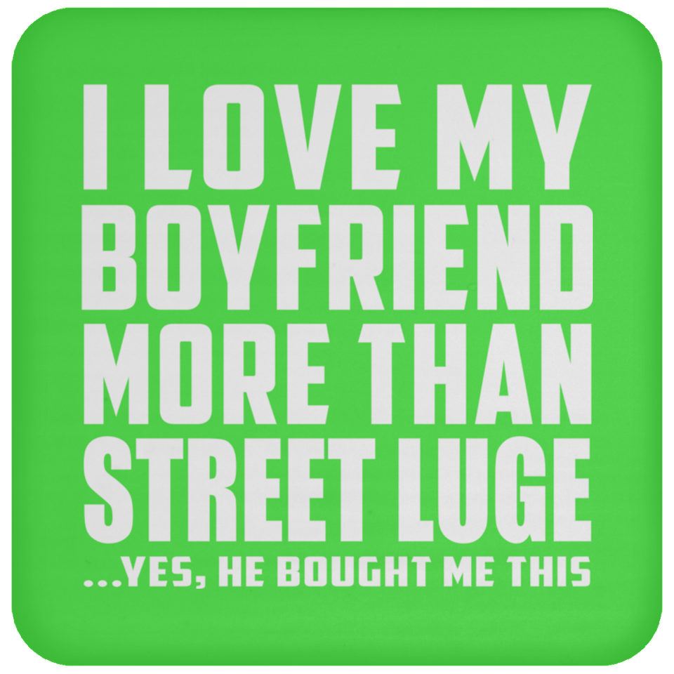 I Love My Boyfriend More Than Street Luge - Drink Coaster