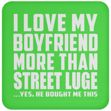 I Love My Boyfriend More Than Street Luge - Drink Coaster