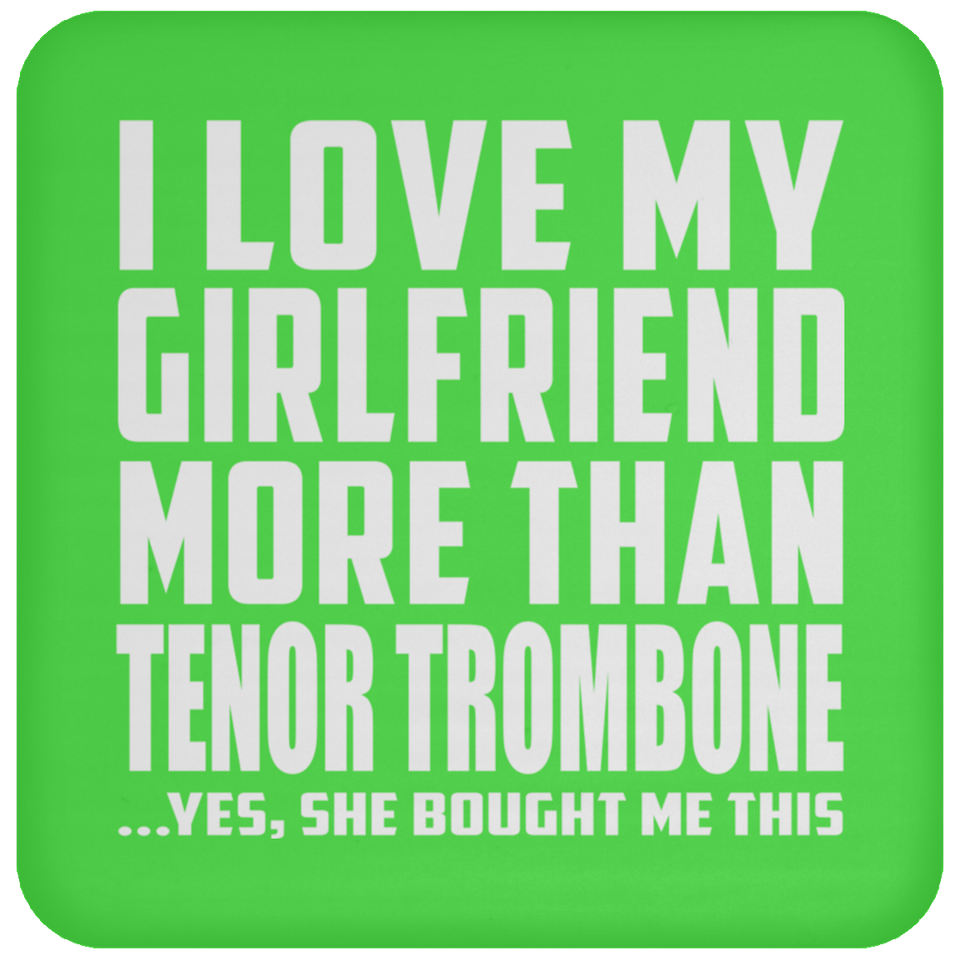 I Love My Girlfriend More Than Tenor Trombone - Drink Coaster