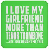 I Love My Girlfriend More Than Tenor Trombone - Drink Coaster