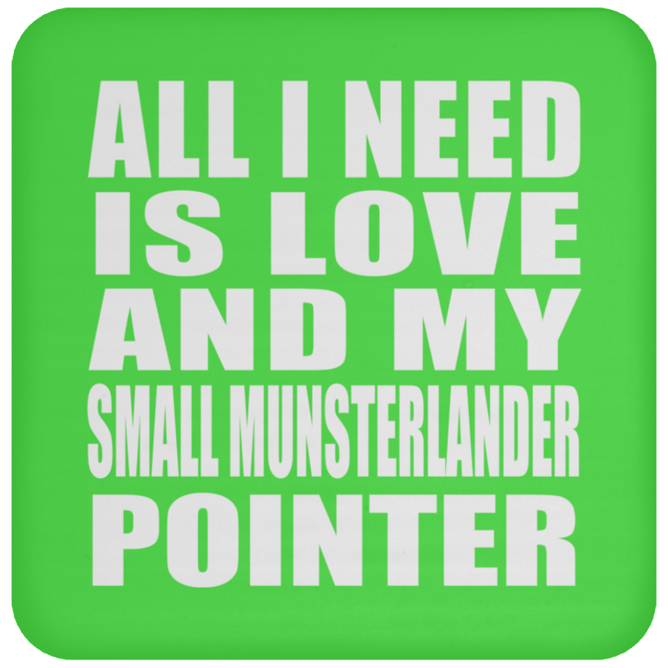 All I Need Is Love And My Small Munsterlander Pointer - Drink Coaster