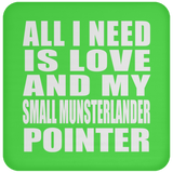 All I Need Is Love And My Small Munsterlander Pointer - Drink Coaster