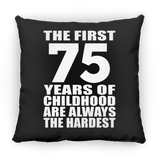 75th Birthday First 75 Years of Childhood Are The Hardest - Throw Pillow Black