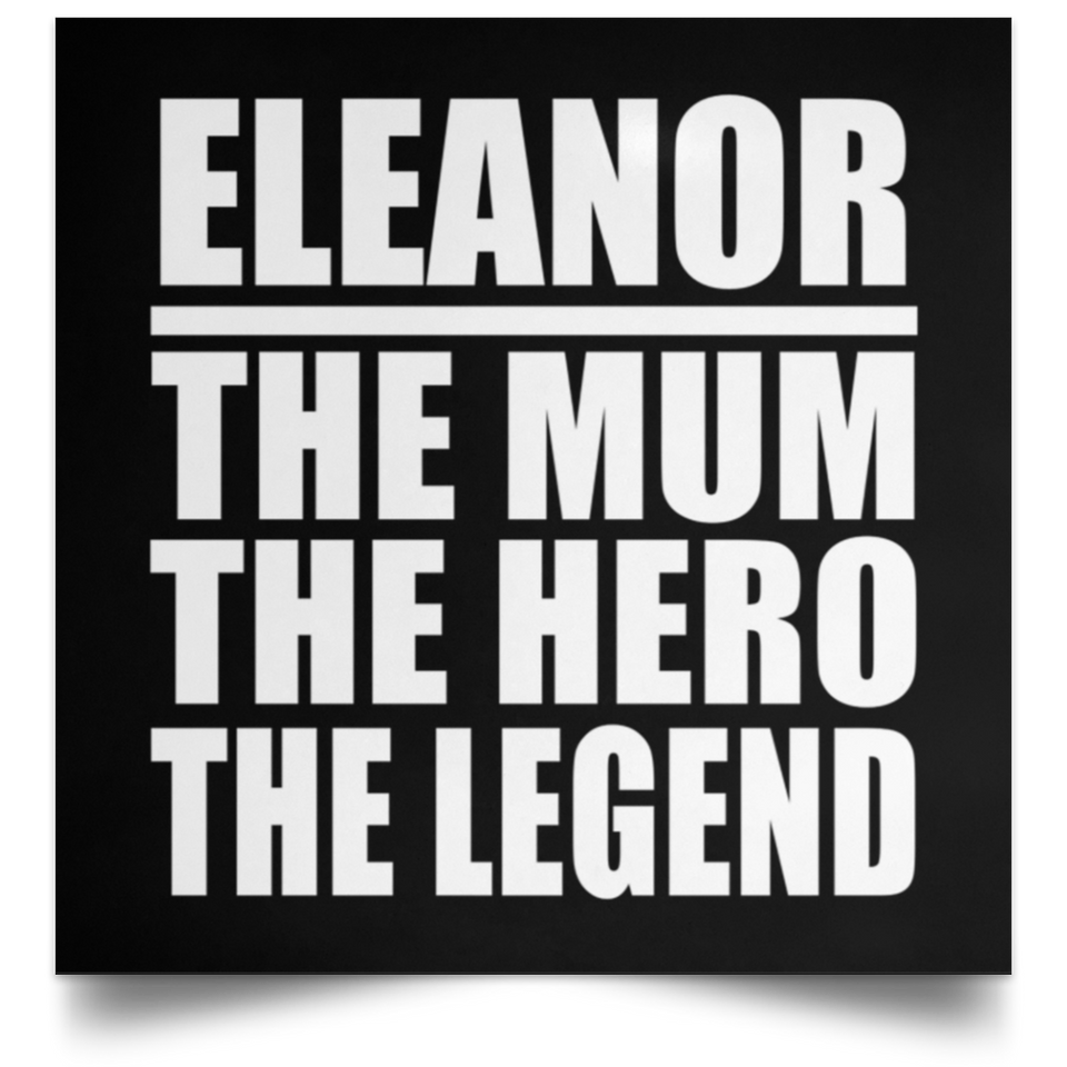 Eleanor The Mum The Hero The Legend - Poster Square