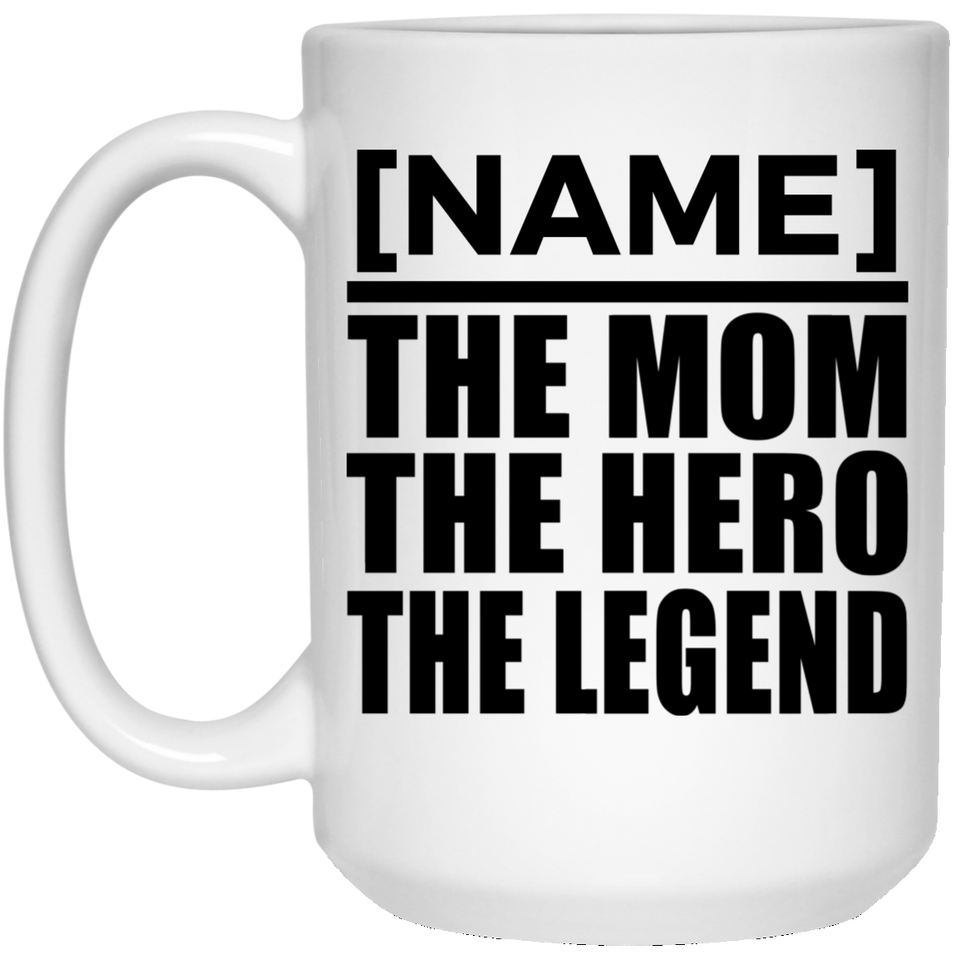 [CC] Personalized Gift, Name The Mom Hero Legend - 11 Oz 15 Ounce Coffee Mug