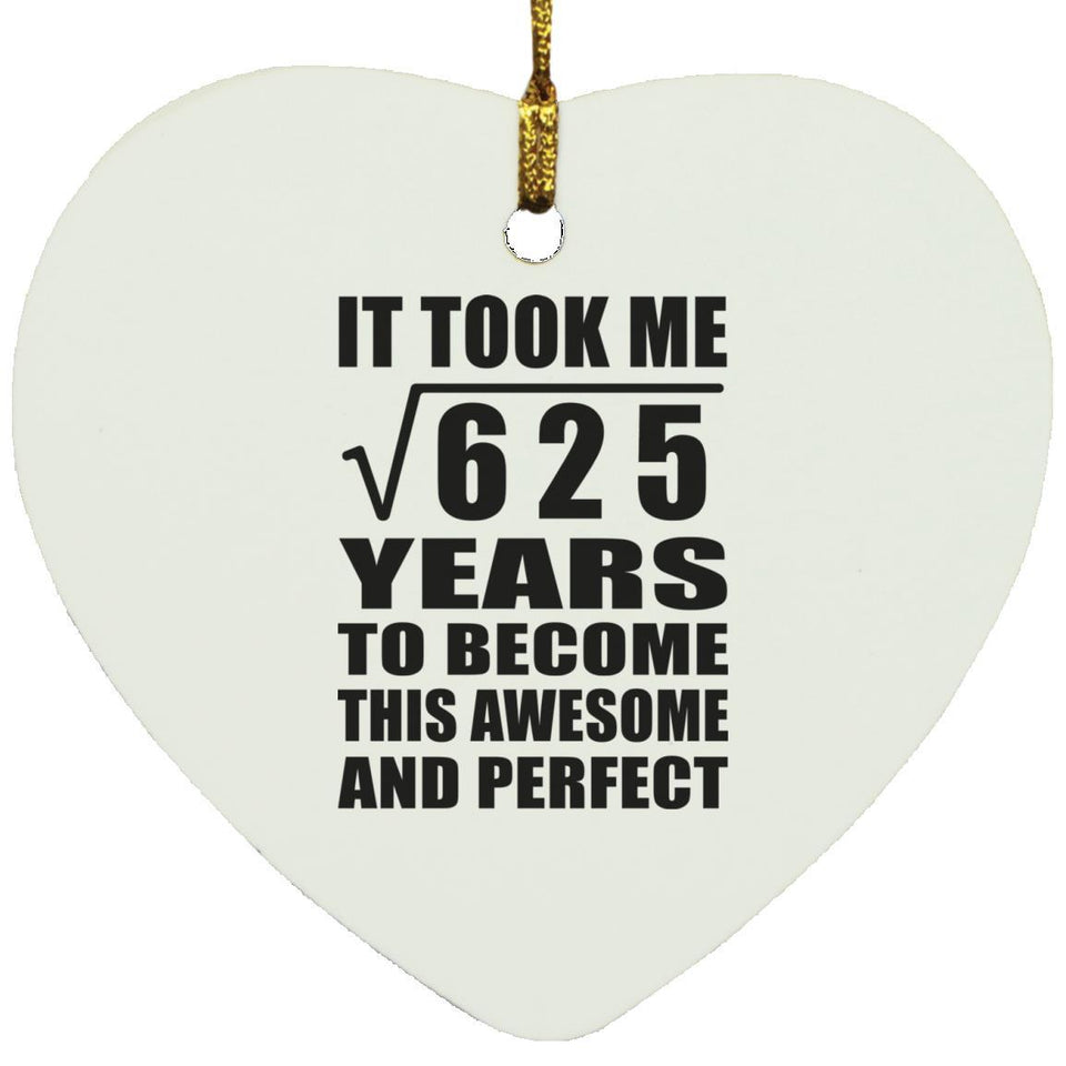 25th Birthday Took Square Root of 625 Years To Awesome - Heart Ornament