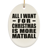 All I Want For Christmas Is More Matball - Oval Ornament