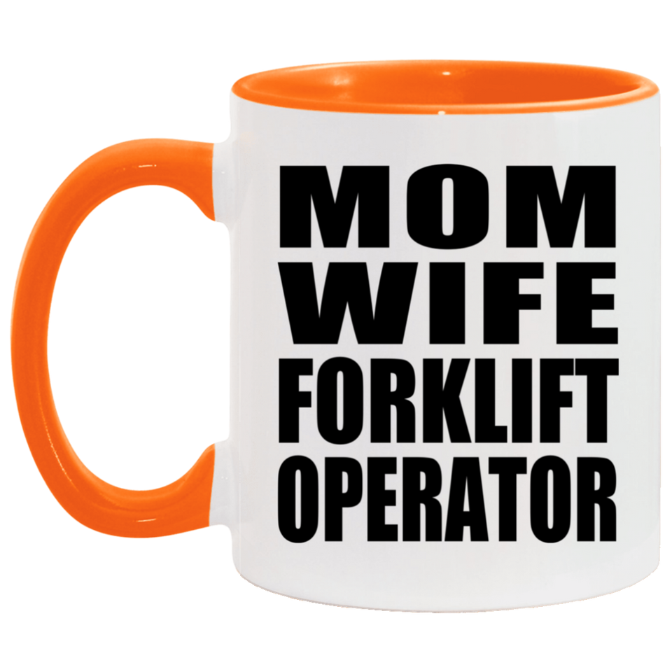 Mom Wife Forklift Operator - 11oz Accent Mug Orange