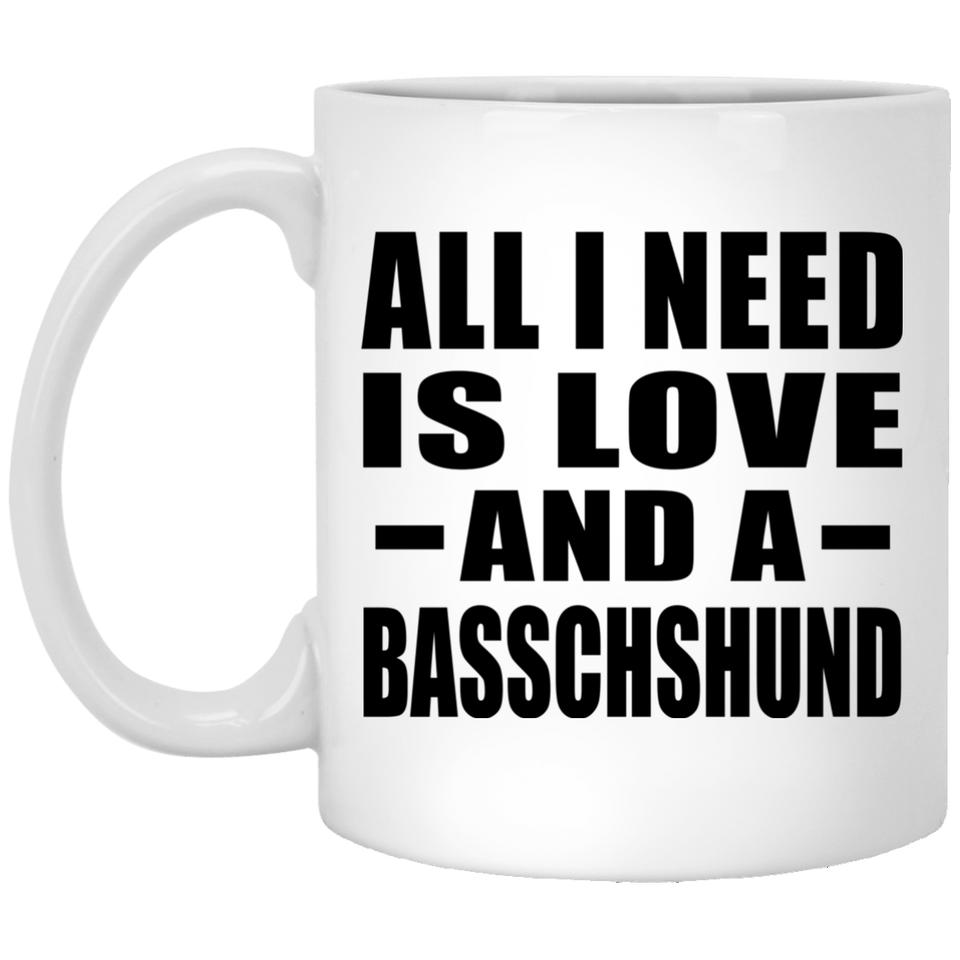 All I Need Is Love And A Basschshund - 11 Oz Coffee Mug