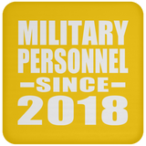 Military Personnel Since 2018 - Drink Coaster