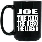 Joe The Dad The Hero The Legend - 15 Oz Coffee Mug Black