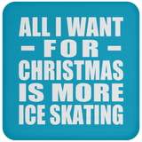 All I Want For Christmas Is More Ice Skating - Coaster