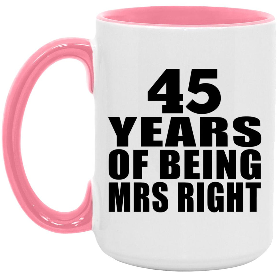 45th Anniversary 45 Years Of Being Mrs Right - 15oz Accent Mug Pink