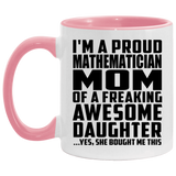 Proud Mathematician Mom Of Awesome Daughter - 11oz Accent Mug Pink