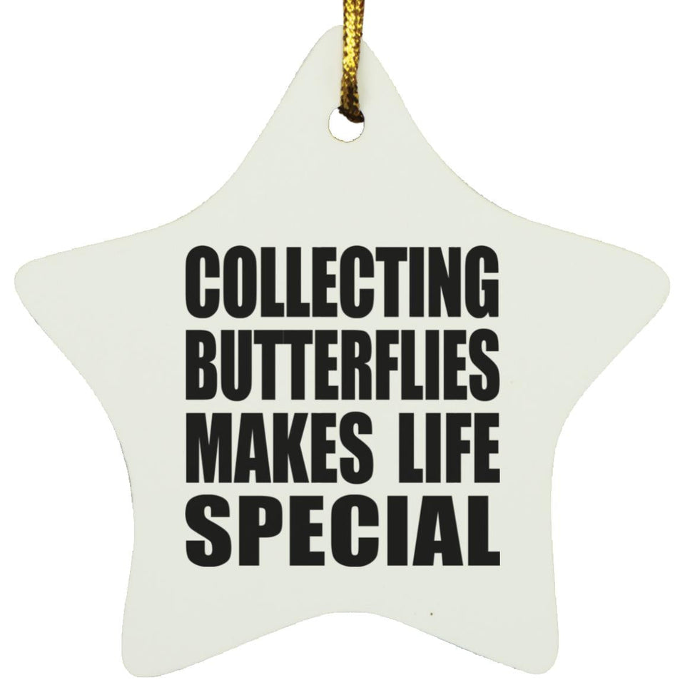 Collecting Butterflies Makes Life Special - Star Ornament