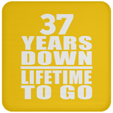 37th Anniversary 37 Years Down Lifetime To Go - Drink Coaster