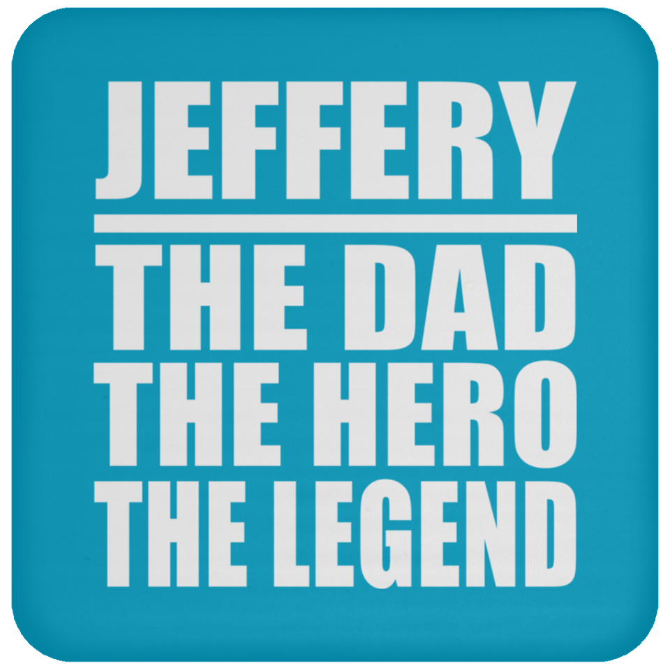Jeffery The Dad The Hero The Legend - Drink Coaster