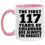 117th Birthday First 117 Years of Childhood Are The Hardest - 11oz Accent Mug Pink