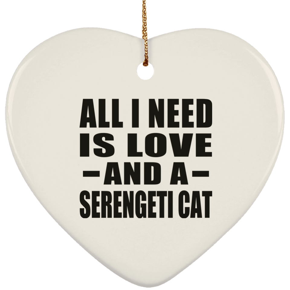 All I Need Is Love And A Serengeti Cat - Heart Ornament