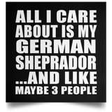 All I Care About Is My German Sheprador - Poster Square