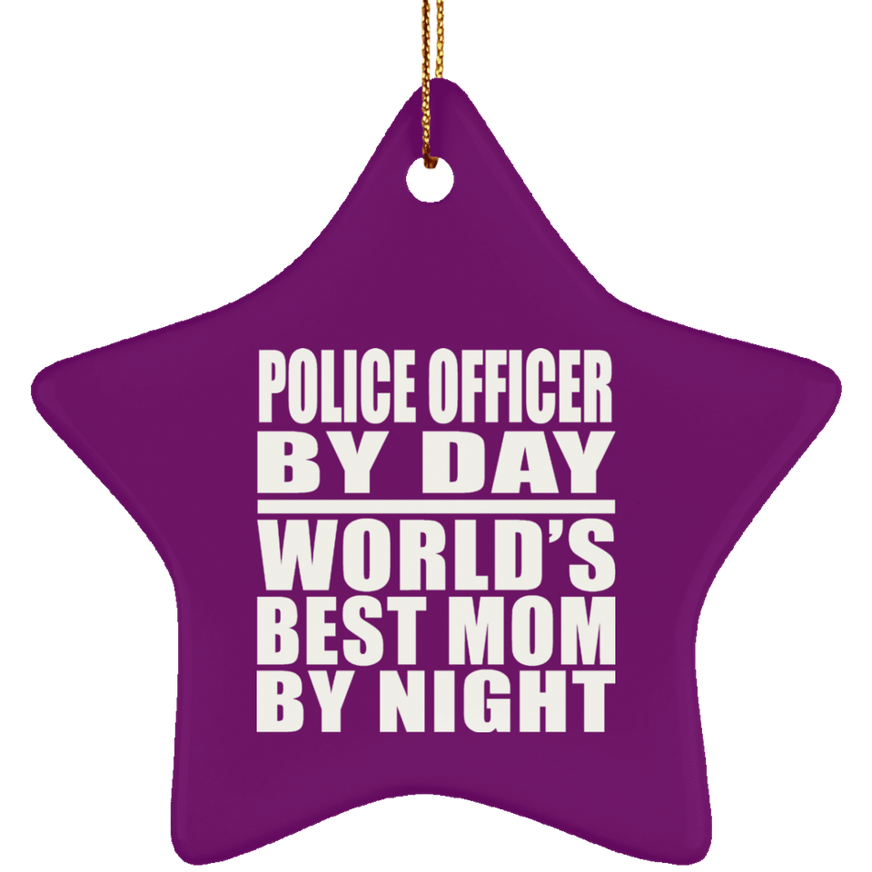 Police Officer By Day World's Best Mom By Night - Star Ornament
