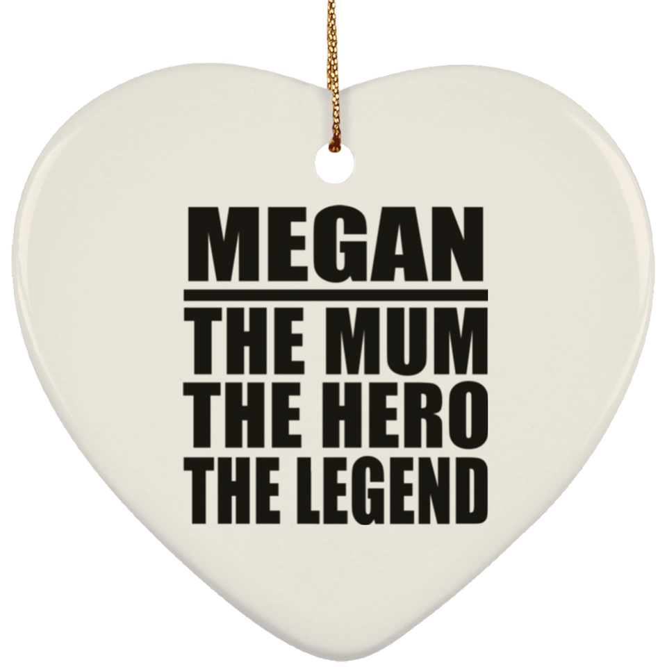 Megan The Mum The Hero The Legend - Heart Ornament
