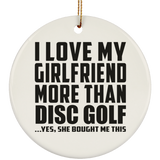 I Love My Girlfriend More Than Disc Golf - Circle Ornament