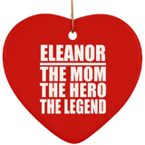 Eleanor The Mom The Hero The Legend - Heart Ornament