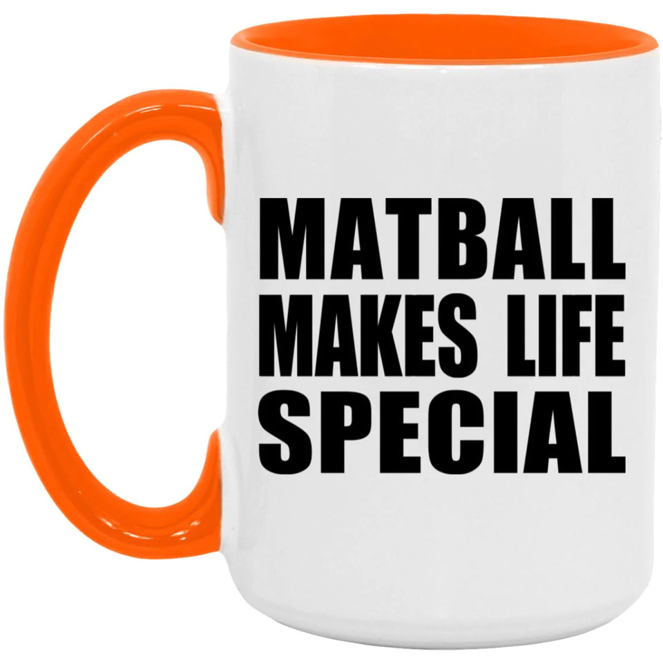 Matball Makes Life Special - 15oz Accent Mug Orange